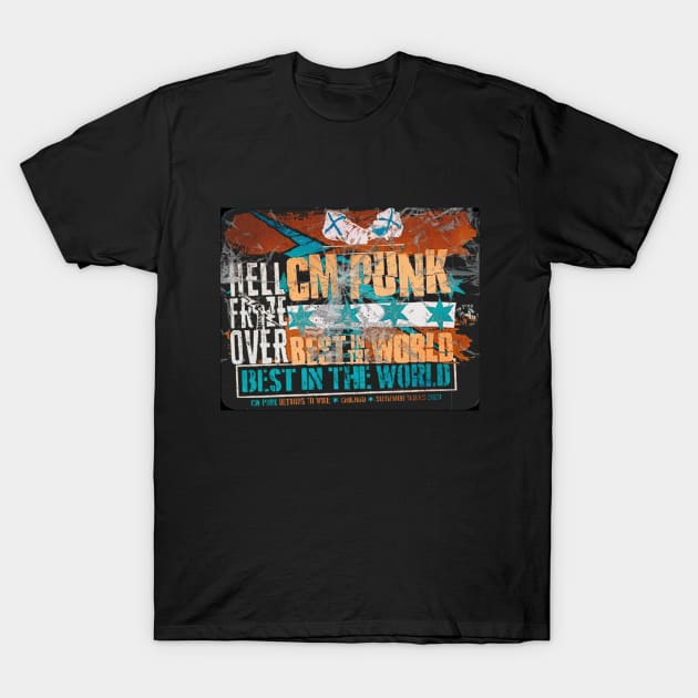 cm punk : hell frize over,best in the world T-Shirt by valentinewords